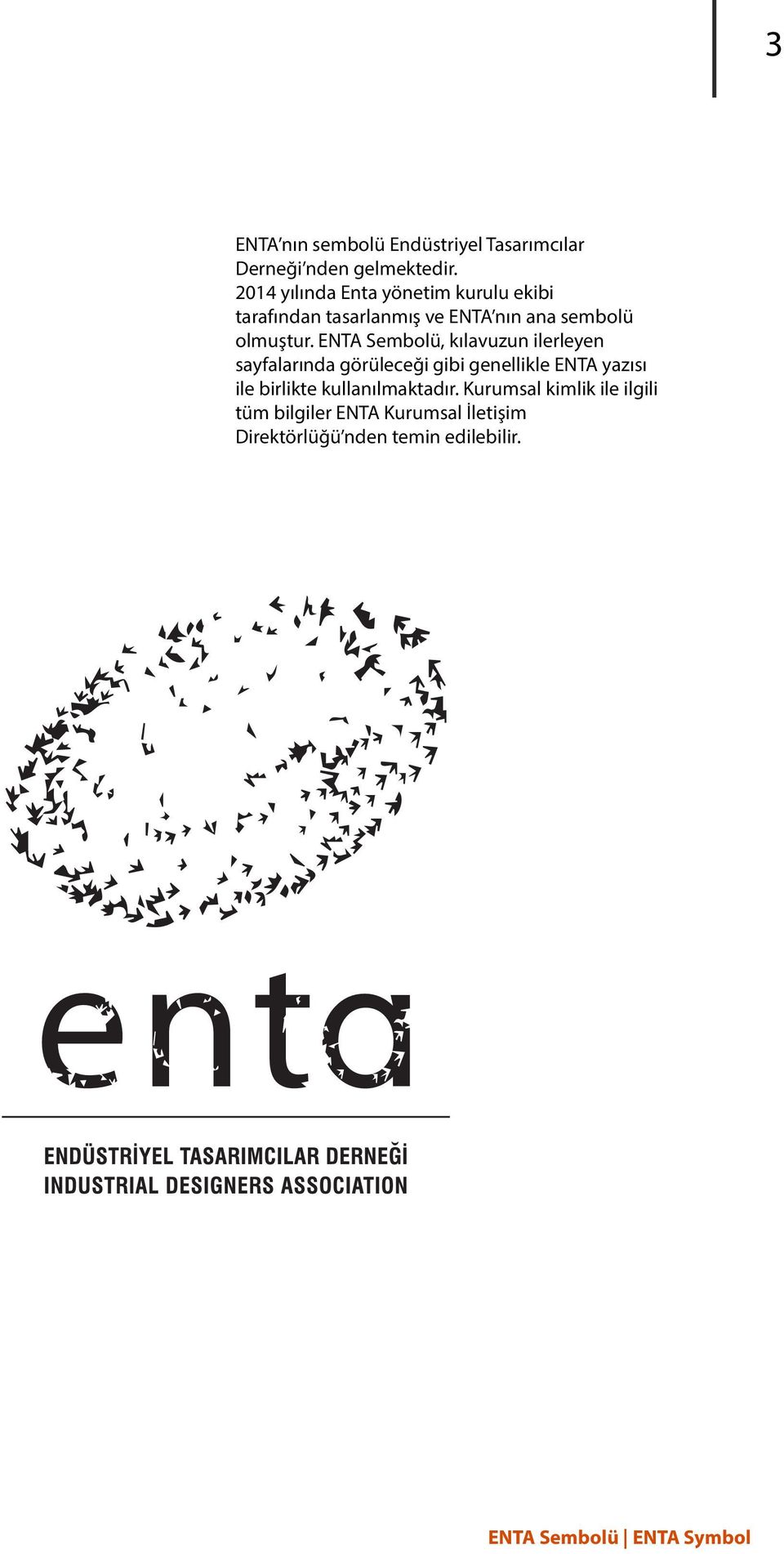 ENTA Sembolü, kılavuzun ilerleyen sayfalarında görüleceği gibi genellikle ENTA yazısı ile birlikte