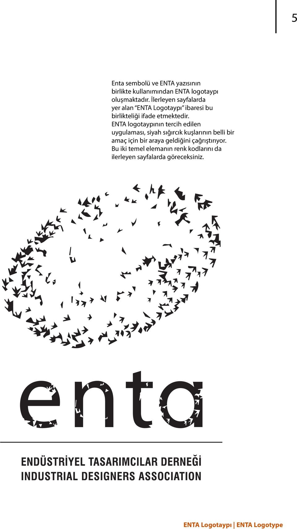 ENTA logotaypının tercih edilen uygulaması, siyah sığırcık kuşlarının belli bir amaç için bir araya