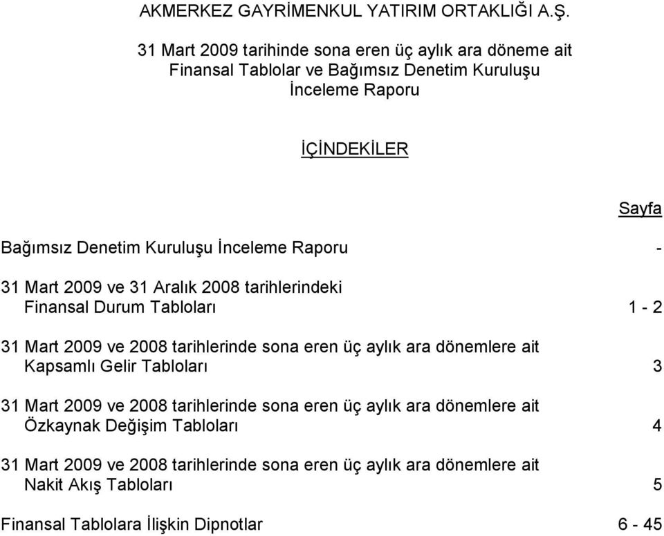 aylık ara dönemlere ait Kapsamlı Gelir Tabloları 3 31 Mart 2009 ve 2008 tarihlerinde sona eren üç aylık ara dönemlere ait