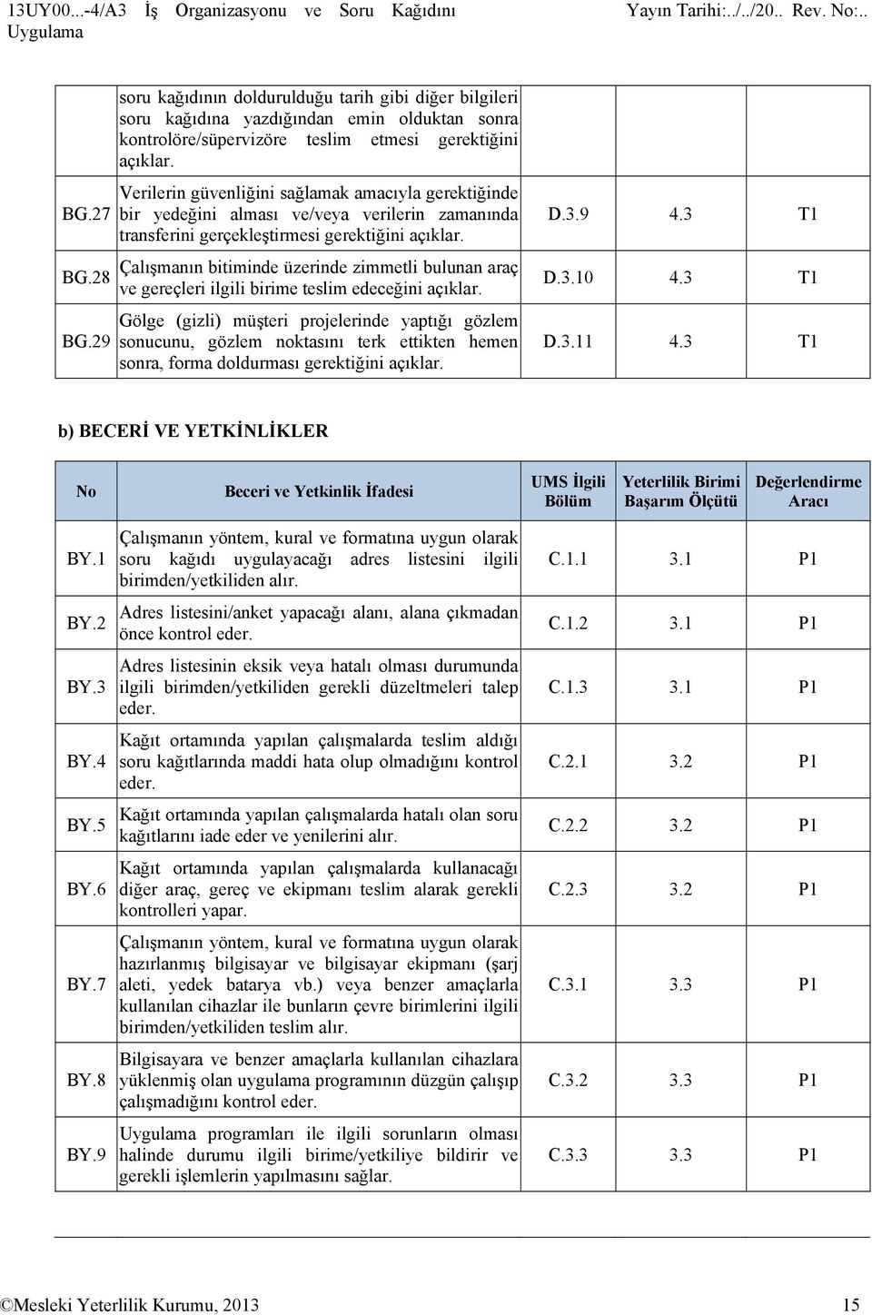 Verilerin güvenliğini sağlamak amacıyla gerektiğinde bir yedeğini alması ve/veya verilerin zamanında transferini gerçekleştirmesi gerektiğini açıklar.