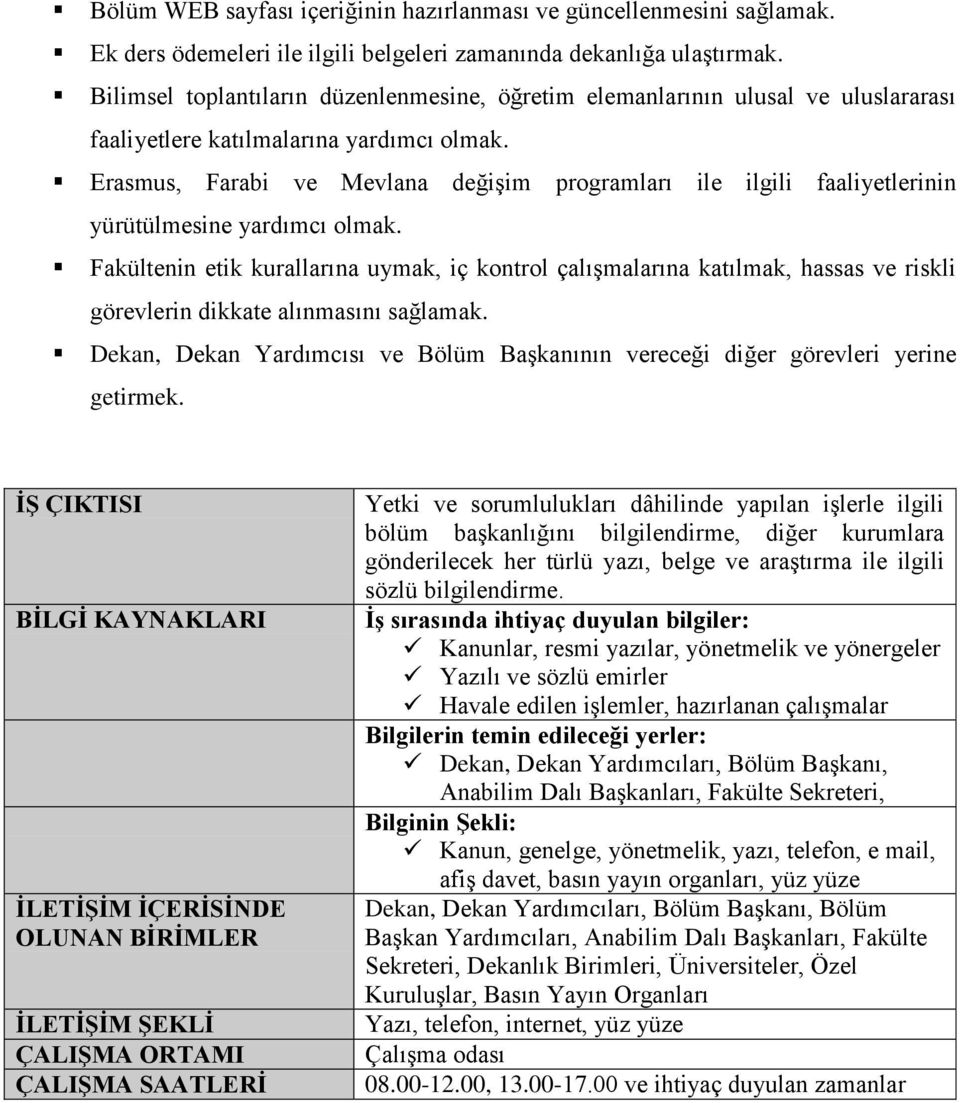 Erasmus, Farabi ve Mevlana değişim programları ile ilgili faaliyetlerinin yürütülmesine yardımcı olmak.