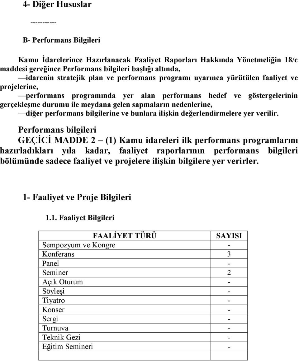 nedenlerine, diğer performans bilgilerine ve bunlara ilişkin değerlendirmelere yer verilir.