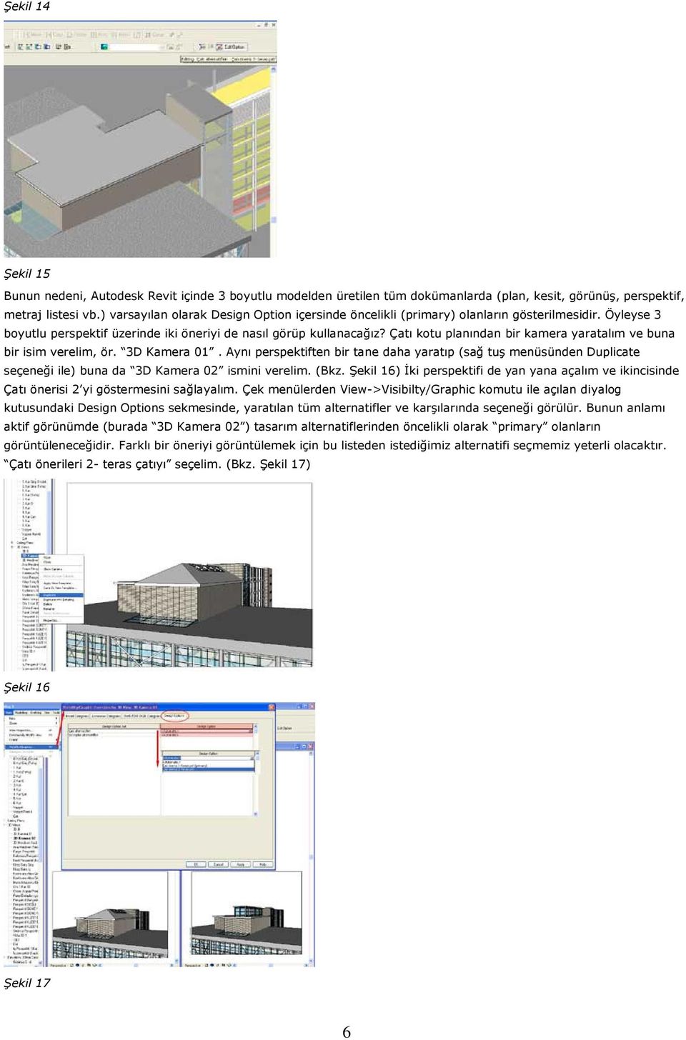 Çatı kotu planından bir kamera yaratalım ve buna bir isim verelim, ör. 3D Kamera 01.