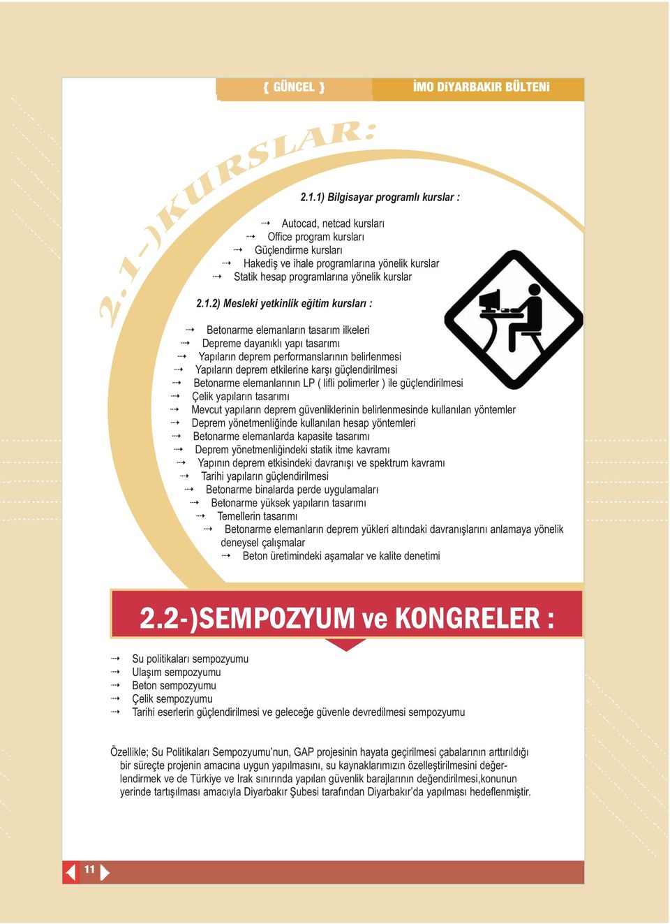 1-)KURSLAR: ÝMO DiYARBAKIR BÜLTENi Betonarme elemanların tasarım ilkeleri Depreme dayanıklı yapı tasarımı Yapıların deprem performanslarının belirlenmesi Yapıların deprem etkilerine karşı