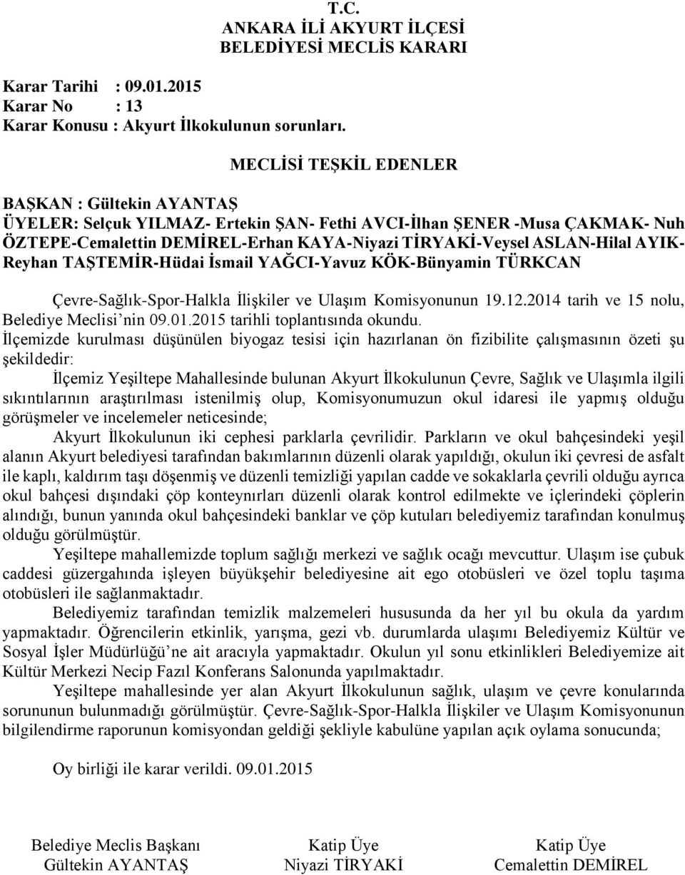 sıkıntılarının araştırılması istenilmiş olup, Komisyonumuzun okul idaresi ile yapmış olduğu görüşmeler ve incelemeler neticesinde; Akyurt İlkokulunun iki cephesi parklarla çevrilidir.