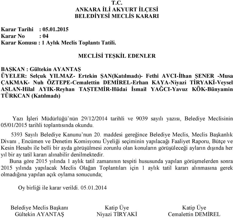 YAĞCI-Yavuz KÖK-Bünyamin TÜRKCAN (Katılmadı) Yazı İşleri Müdürlüğü nün 29/12/2014 tarihli ve 9039 sayılı yazısı, Belediye Meclisinin 05/01/2015 tarihli toplantısında okundu.