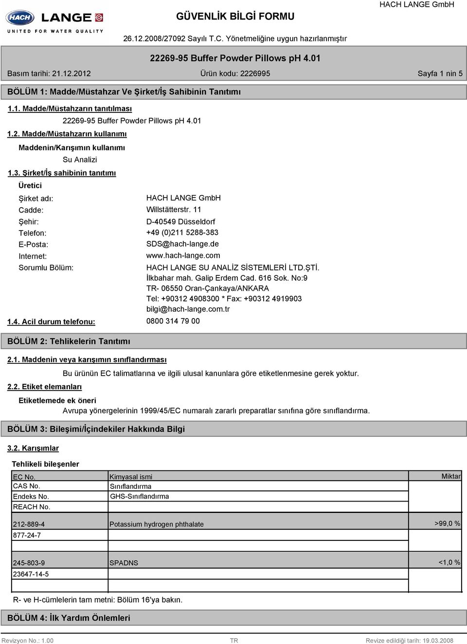 4. Acil durum telefonu: BÖLÜM 2: Tehlikelerin Tanıtımı 2.1. Maddenin veya karışımın sınıflandırması 2.2. Etiket elemanları HACH LANGE SU ANALİZ SİSTEMLERİ LTD.ŞTİ. İlkbahar mah. Galip Erdem Cad.