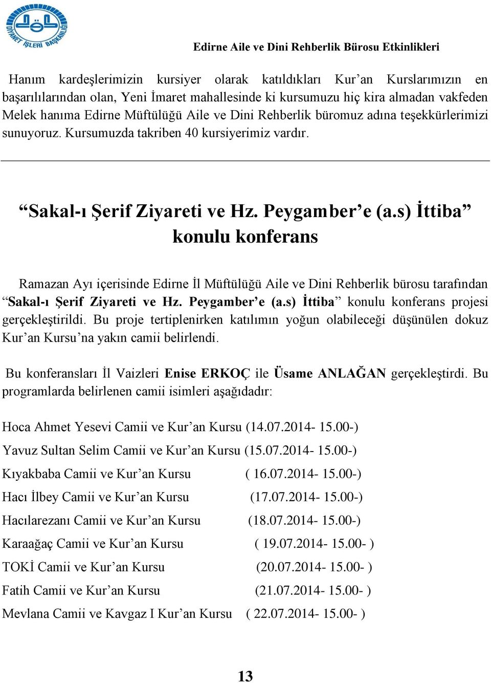 s) Ġttiba konulu konferans Ramazan Ayı içerisinde Edirne İl Müftülüğü Aile ve Dini Rehberlik bürosu tarafından Sakal-ı ġerif Ziyareti ve Hz. Peygamber e (a.