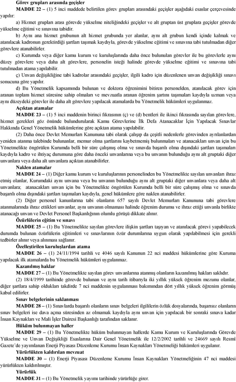 b) Aynı ana hizmet grubunun alt hizmet grubunda yer alanlar, aynı alt grubun kendi içinde kalmak ve atanılacak kadronun gerektirdiği şartları taşımak kaydıyla, görevde yükselme eğitimi ve sınavına