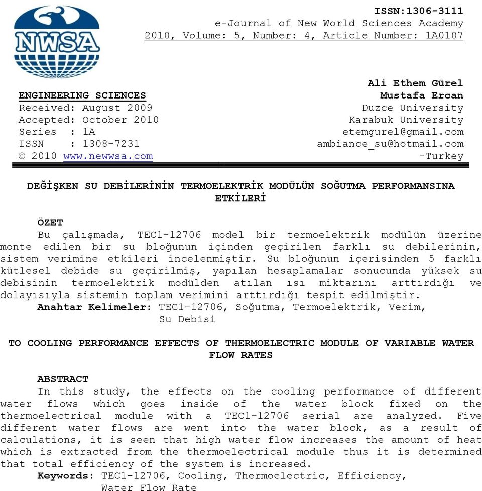 com -Turkey DEĞİŞKEN SU DEBİLERİNİN TERMOELEKTRİK MODÜLÜN SOĞUTMA PERFORMANSINA ETKİLERİ ÖZET Bu çalışmada, TEC1-12706 model bir termoelektrik modülün üzerine monte edilen bir su bloğunun içinden