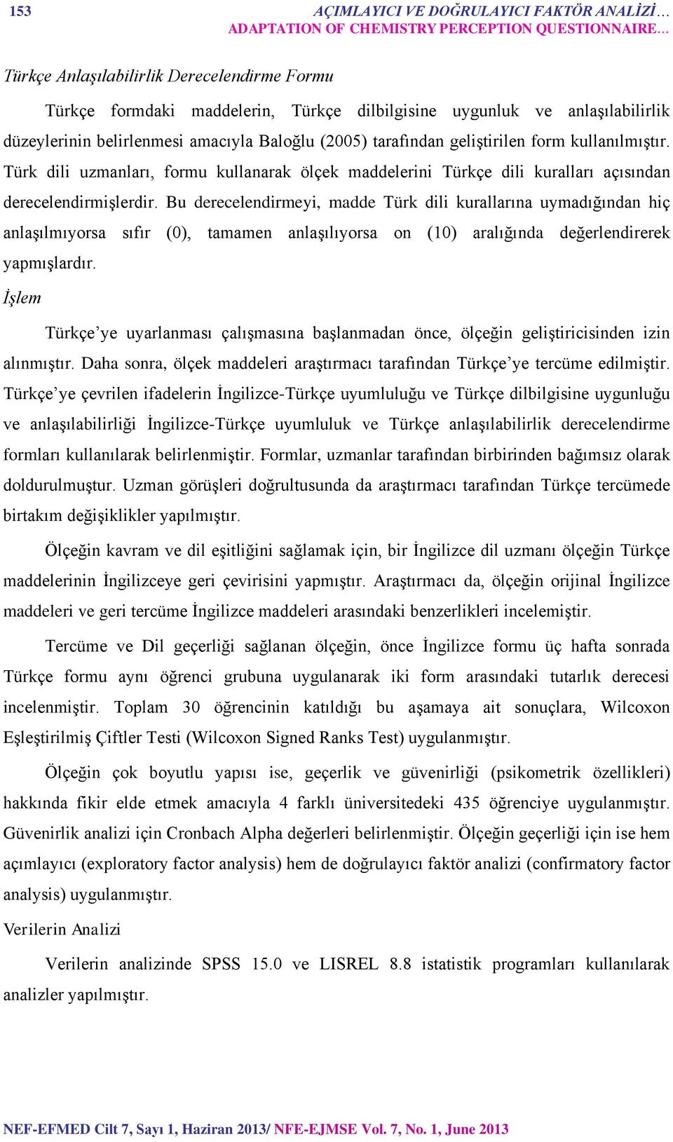 Türk dili uzmanları, formu kullanarak ölçek maddelerini Türkçe dili kuralları açısından derecelendirmişlerdir.