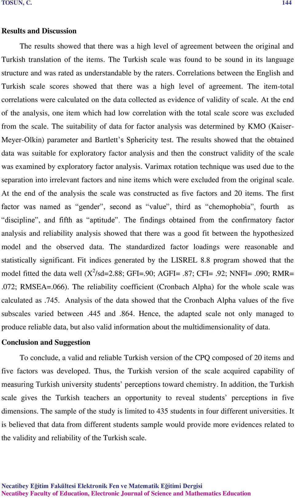 Correlations between the English and Turkish scale scores showed that there was a high level of agreement.