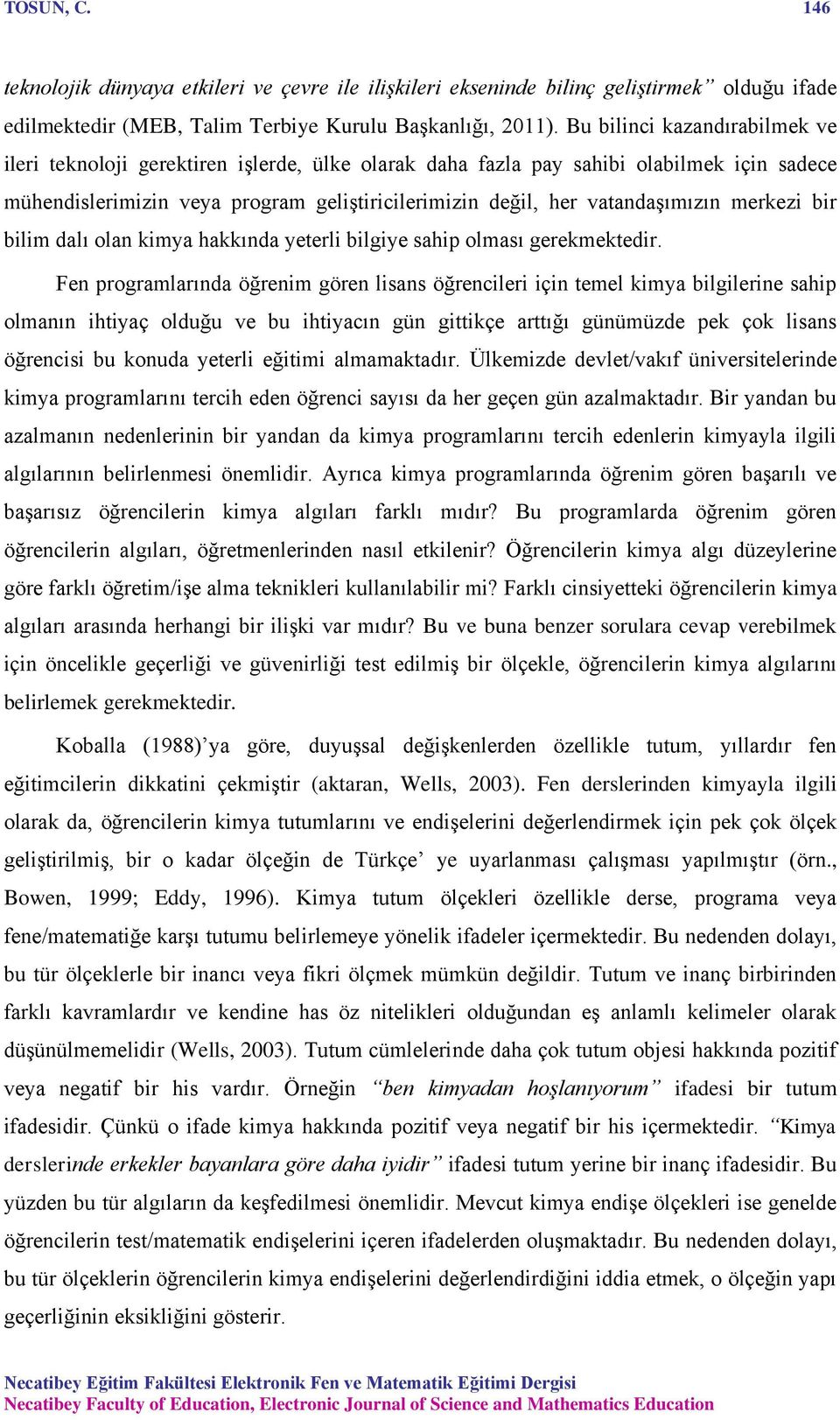 merkezi bir bilim dalı olan kimya hakkında yeterli bilgiye sahip olması gerekmektedir.