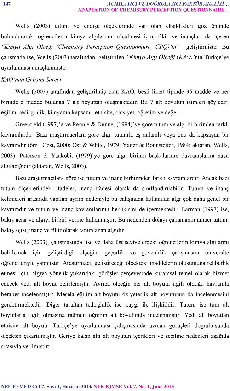 Bu çalışmada ise, Wells (2003) tarafından, geliştirilen Kimya Algı Ölçeği (KAÖ) nin Türkçe ye uyarlanması amaçlanmıştır.