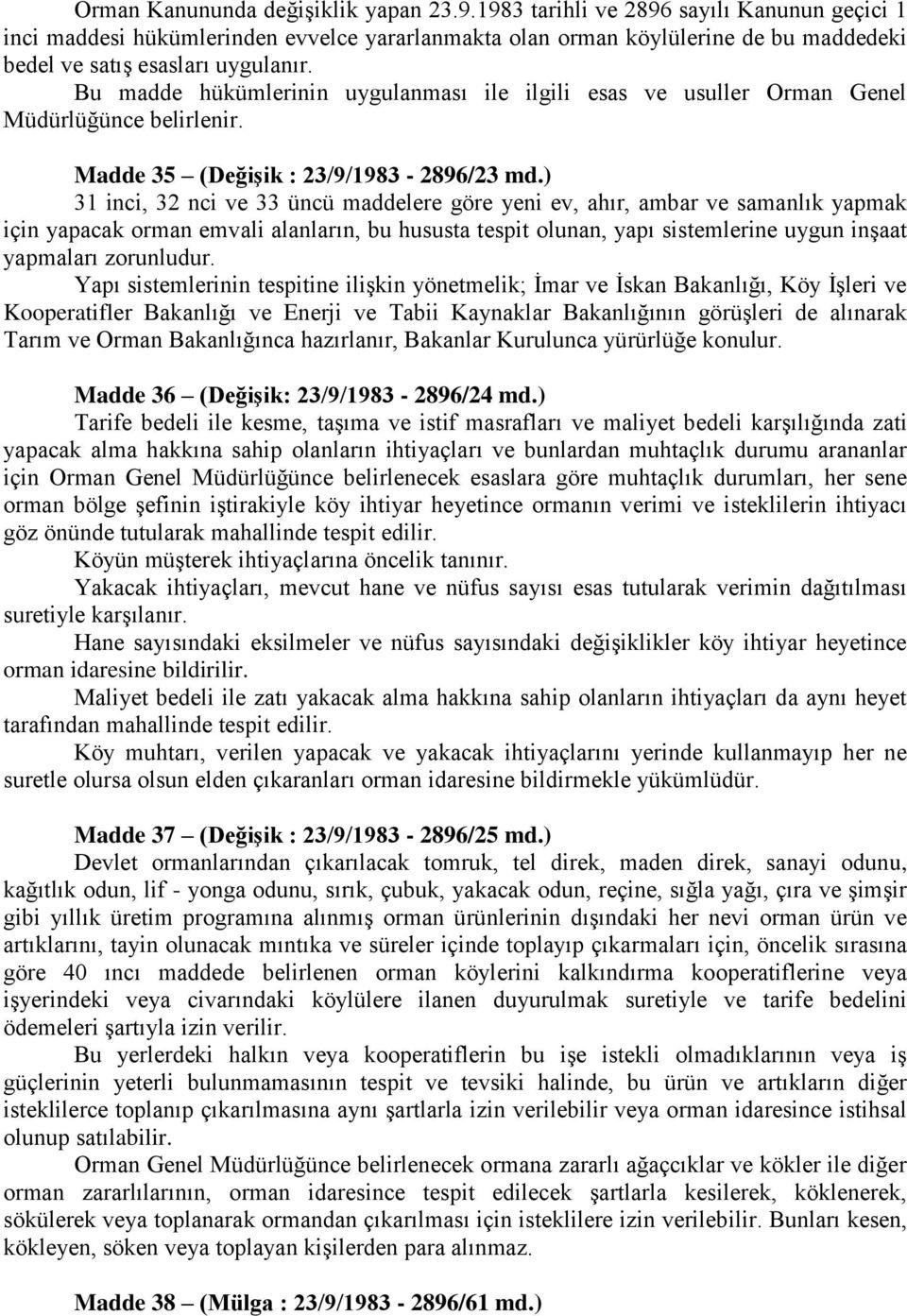 Bu madde hükümlerinin uygulanması ile ilgili esas ve usuller Orman Genel Müdürlüğünce belirlenir. Madde 35 (DeğiĢik : 23/9/1983-2896/23 md.