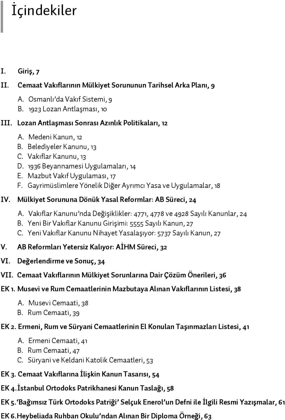 Gayrimüslimlere Yönelik Di er Ayr mc Yasa ve Uygulamalar, 18rkiye de nsan Haklar ve Güvenlik IV. Mülkiyet Sorununa Dönük Yasal Reformlar: AB Süreci, 24 A.