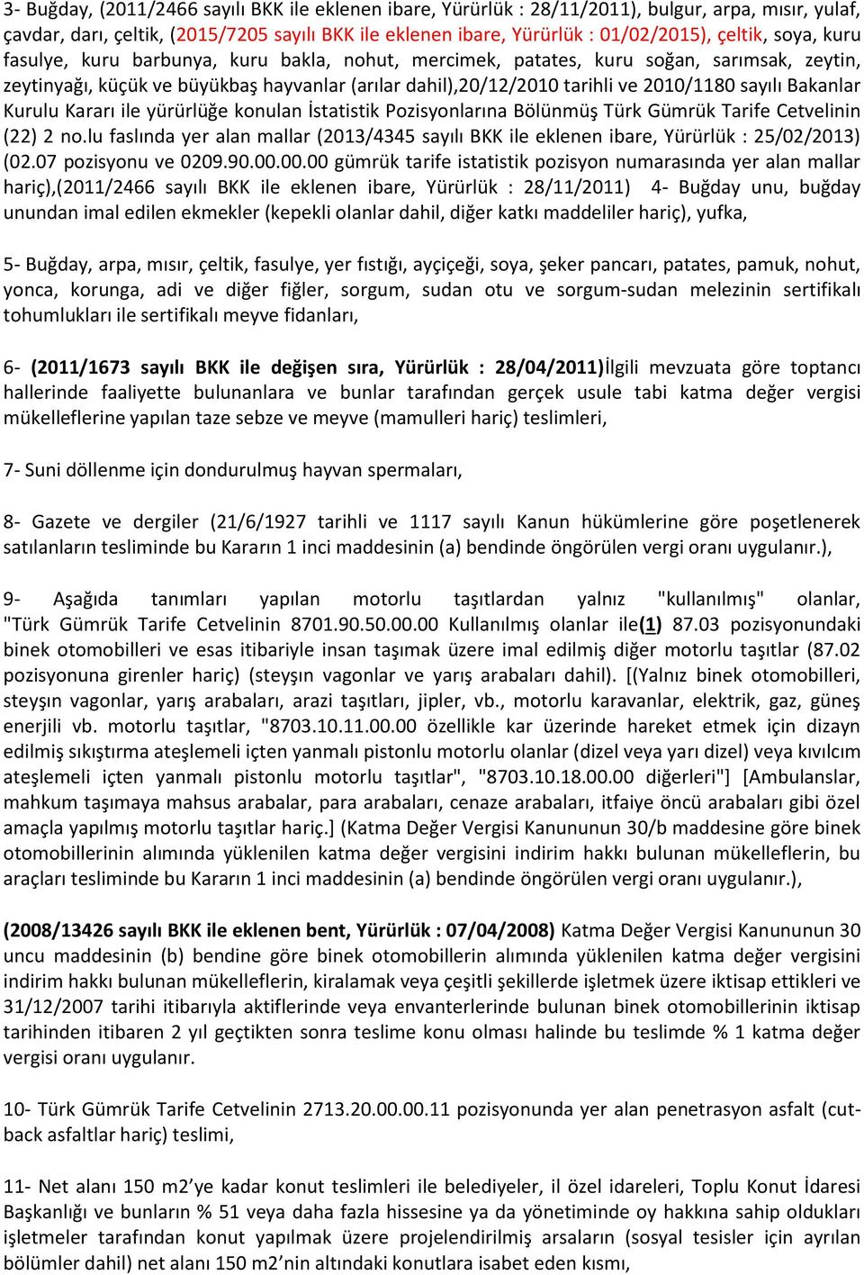 Bakanlar Kurulu Kararı ile yürürlüğe konulan İstatistik Pozisyonlarına Bölünmüş Türk Gümrük Tarife Cetvelinin (22) 2 no.