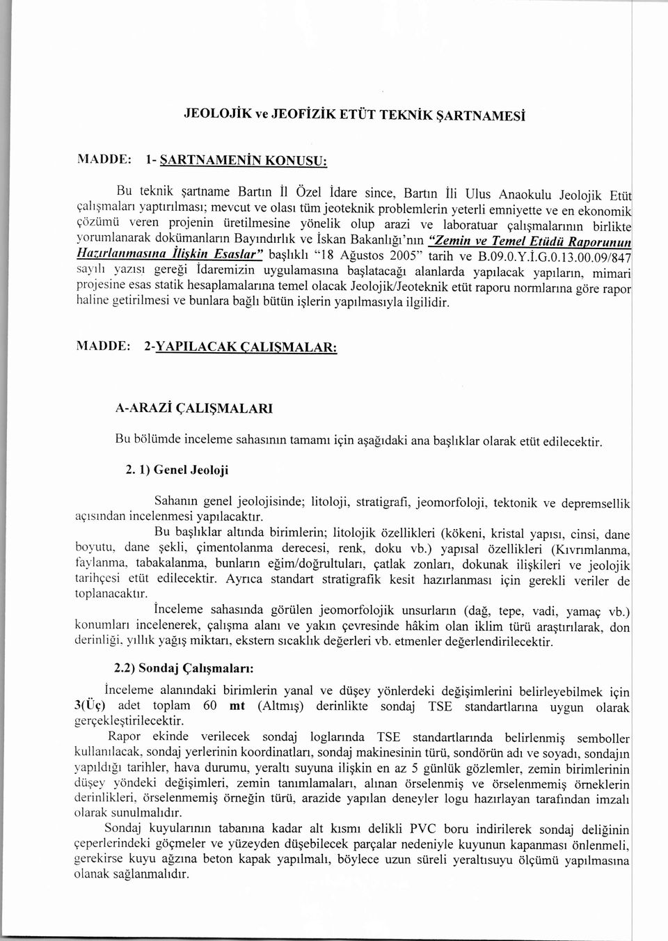 İskan Bakanlığı'nın "Zemin ve Temel EtÜdÜRaporunun Hazırlanmasına Ilişkin Esaslar" başlıklı "18 Ağustos 2005
