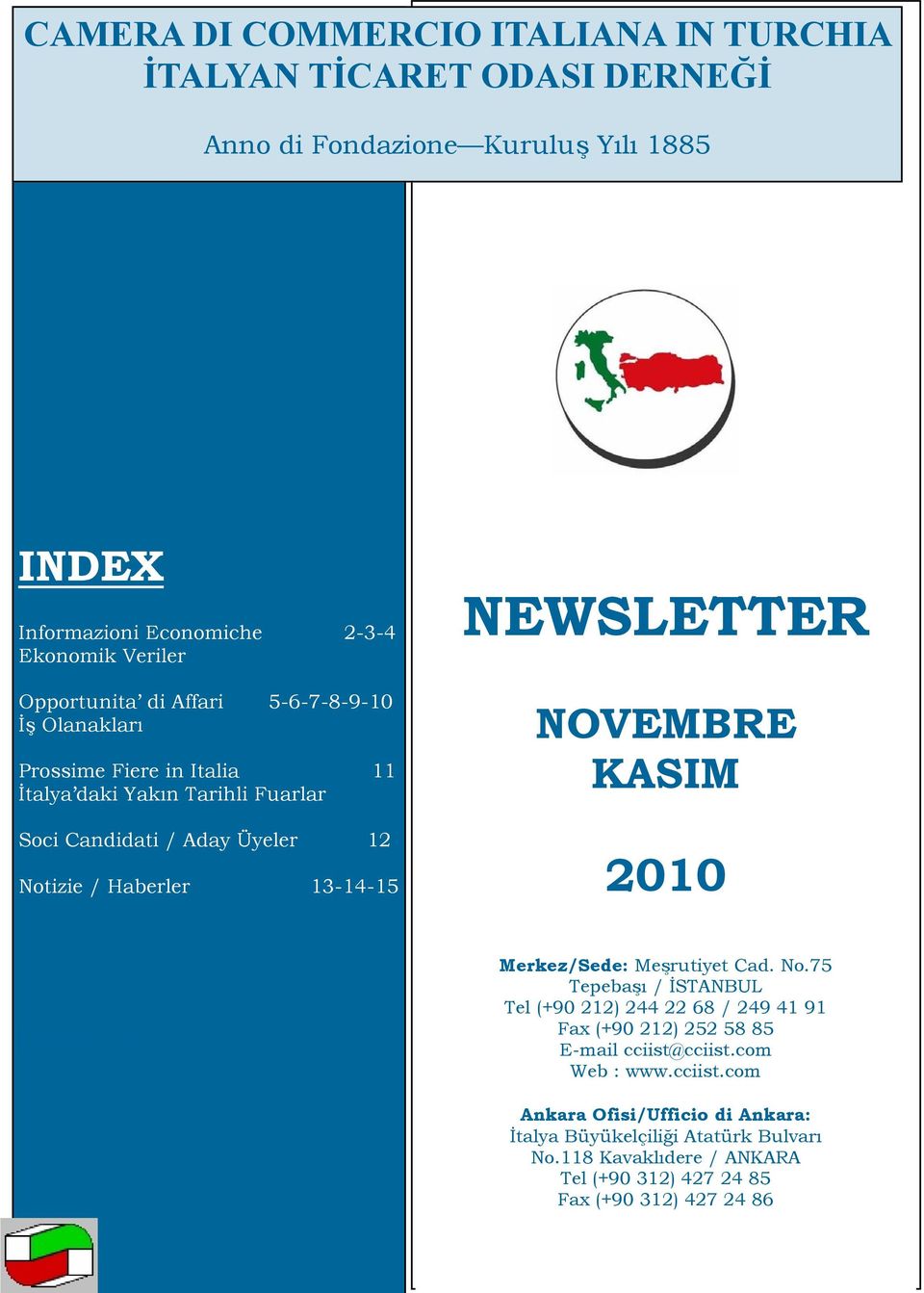 13-14-15 NEWSLETTER NOVEMBRE KASIM 2010 CONTENTS Merkez/Sede: Meşrutiyet Cad. No.