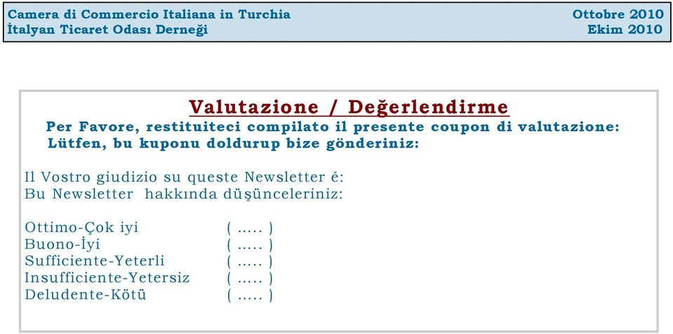 doldurup bize gönderiniz: Il Vostro giudizio su queste Newsletter é: Bu Newsletter hakkında düşünceleriniz: