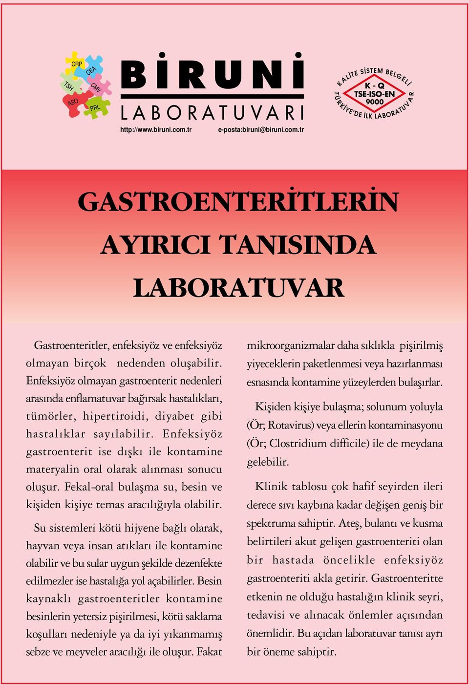 Enfeksiyöz olmayan gastroenterit nedenleri aras nda enflamatuvar ba rsak hastal klar, tümörler, hipertiroidi, diyabet gibi hastal klar say labilir.