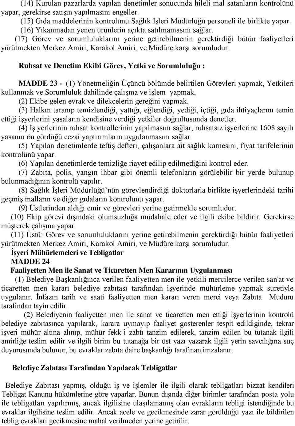 (17) Görev ve sorumluluklarını yerine getirebilmenin gerektirdiği bütün faaliyetleri yürütmekten Merkez Amiri, Karakol Amiri, ve Müdüre karşı sorumludur.