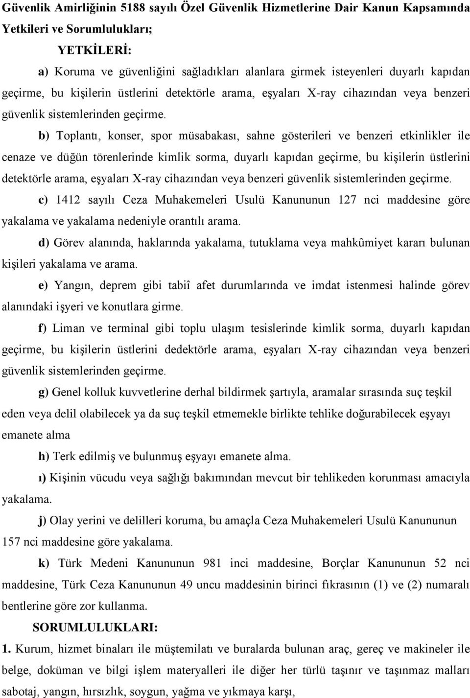 b) Toplantı, konser, spor müsabakası, sahne gösterileri ve benzeri etkinlikler ile cenaze ve düğün törenlerinde kimlik sorma, duyarlı  c) 1412 sayılı Ceza Muhakemeleri Usulü Kanununun 127 nci