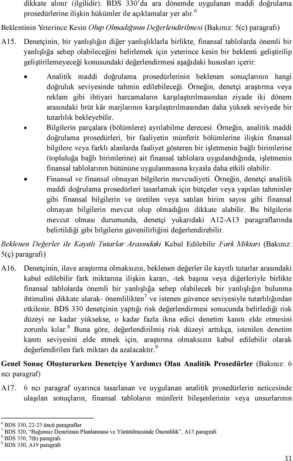 Denetçinin, bir yanlışlığın diğer yanlışlıklarla birlikte, finansal tablolarda önemli bir yanlışlığa sebep olabileceğini belirlemek için yeterince kesin bir beklenti geliştirilip geliştirilemeyeceği