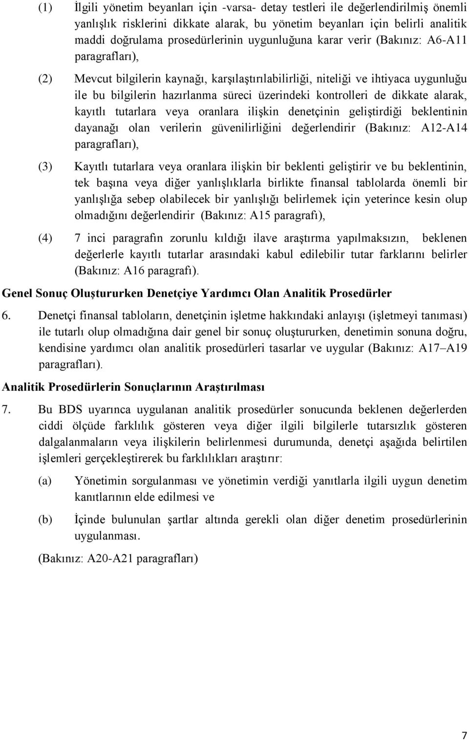 kontrolleri de dikkate alarak, kayıtlı tutarlara veya oranlara ilişkin denetçinin geliştirdiği beklentinin dayanağı olan verilerin güvenilirliğini değerlendirir (Bakınız: A12-A14 paragrafları), (3)