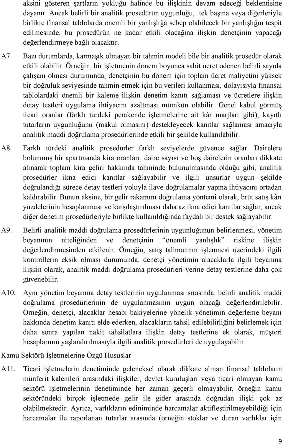 kadar etkili olacağına ilişkin denetçinin yapacağı değerlendirmeye bağlı olacaktır. A7. Bazı durumlarda, karmaşık olmayan bir tahmin modeli bile bir analitik prosedür olarak etkili olabilir.