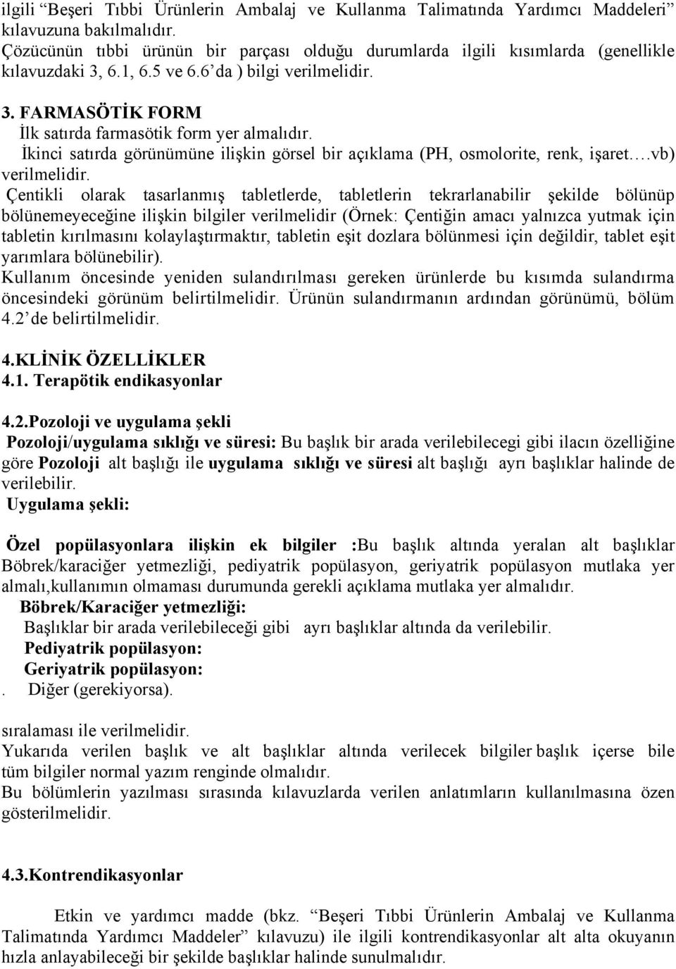 İkinci satırda görünümüne ilişkin görsel bir açıklama (PH, osmolorite, renk, işaret.vb) verilmelidir.