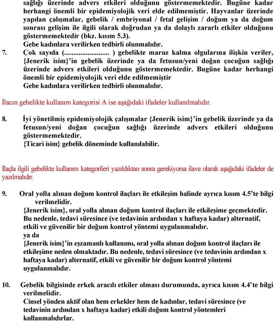 kısım 5.3). Gebe kadınlara verilirken tedbirli olunmalıdır. 7. Çok sayıda (.