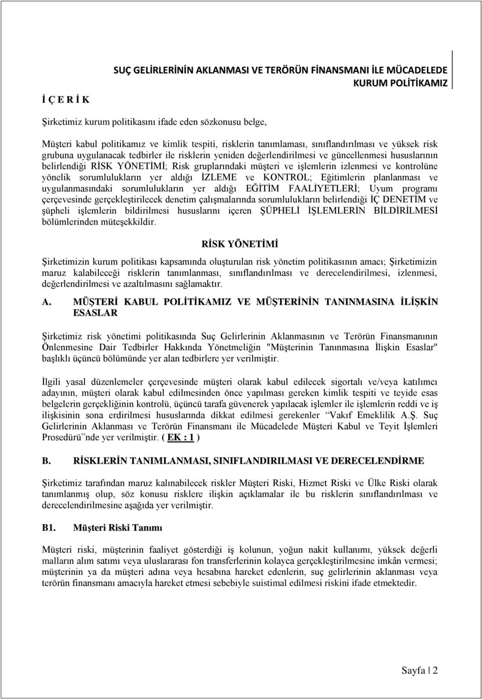 yer aldığı İZLEME ve KONTROL; Eğitimlerin planlanması ve uygulanmasındaki sorumlulukların yer aldığı EĞİTİM FAALİYETLERİ; Uyum programı çerçevesinde gerçekleştirilecek denetim çalışmalarında