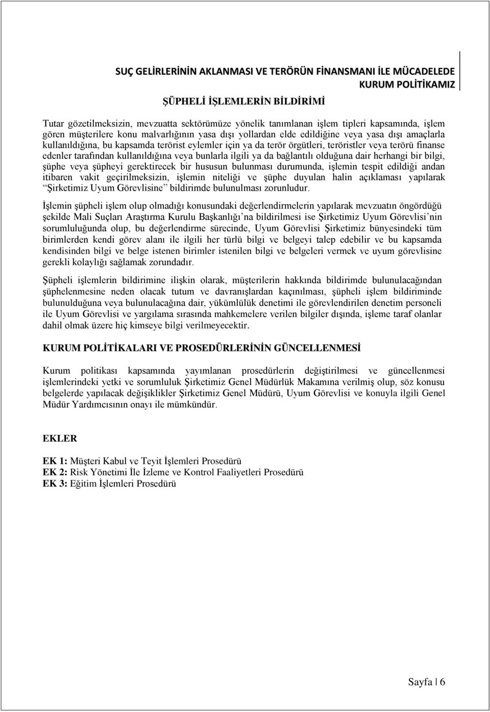 bağlantılı olduğuna dair herhangi bir bilgi, şüphe veya şüpheyi gerektirecek bir hususun bulunması durumunda, işlemin tespit edildiği andan itibaren vakit geçirilmeksizin, işlemin niteliği ve şüphe