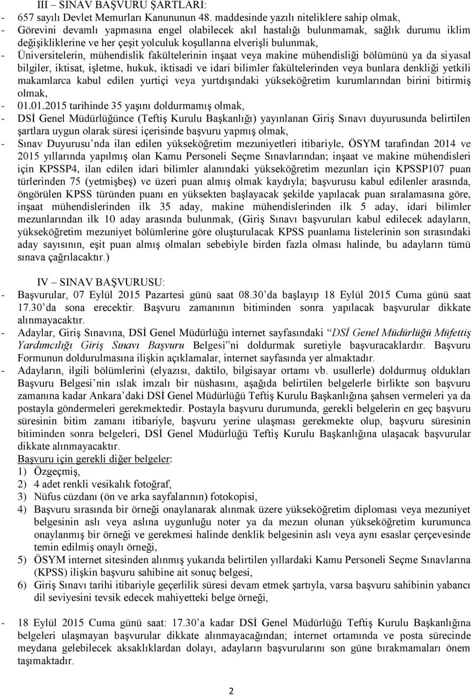 bulunmak, - Üniversitelerin, mühendislik fakültelerinin inşaat veya makine mühendisliği bölümünü ya da siyasal bilgiler, iktisat, işletme, hukuk, iktisadi ve idari bilimler fakültelerinden veya