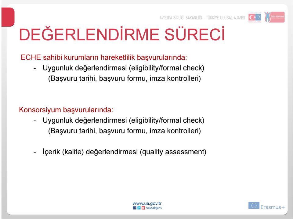 kontrolleri) Konsorsiyum başvurularında: - Uygunluk  kontrolleri) - İçerik (kalite)