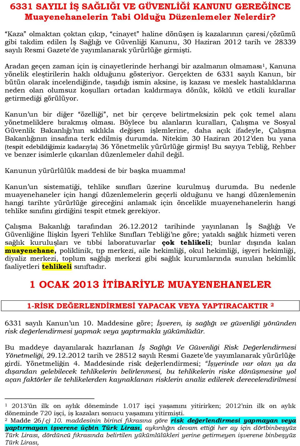 yürürlüğe girmişti. Aradan geçen zaman için iş cinayetlerinde herhangi bir azalmanın olmaması 1, Kanuna yönelik eleştirilerin haklı olduğunu gösteriyor.