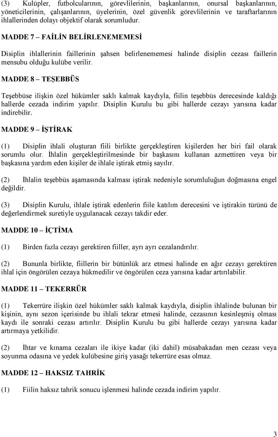 MADDE 8 TEŞEBBÜS Teşebbüse ilişkin özel hükümler saklı kalmak kaydıyla, fiilin teşebbüs derecesinde kaldığı hallerde cezada indirim yapılır.