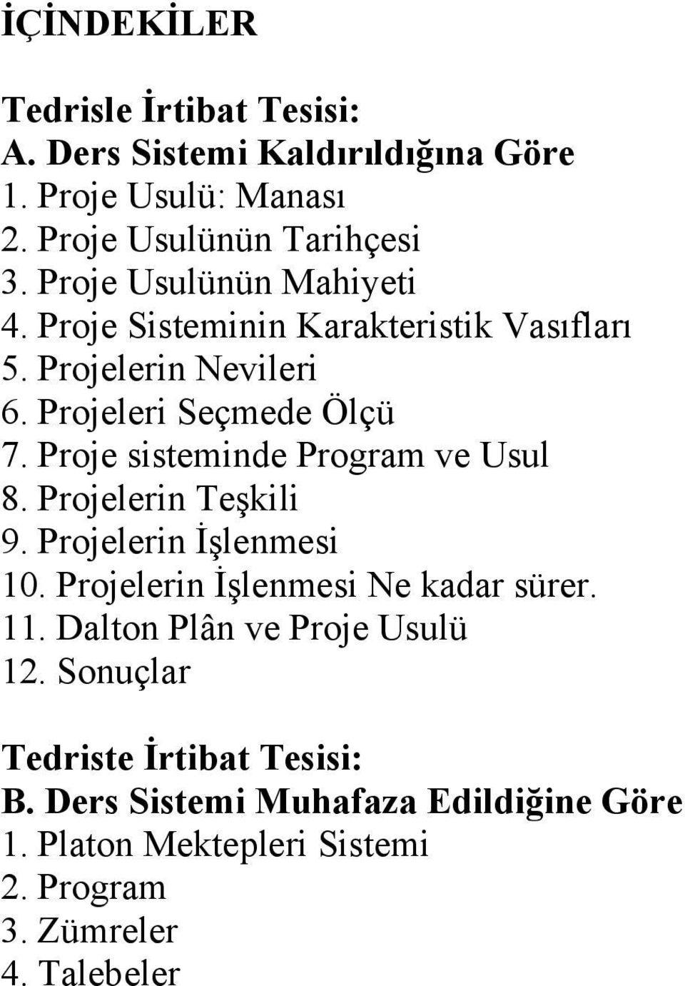 Proje sisteminde Program ve Usul 8. Projelerin Teşkili 9. Projelerin Đşlenmesi 10. Projelerin Đşlenmesi Ne kadar sürer. 11.