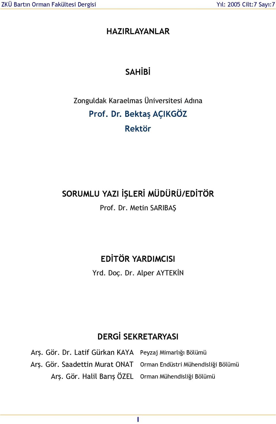 Doç. Dr. Alper AYTEKİN DERGİ SEKRETARYASI Arş. Gör. Dr. Laif Gürka KAYA Peyzaj Mimarlığı Bölümü Arş. Gör. Saadei Mura ONAT Orma Edüsri Mühedisliği Bölümü Arş.