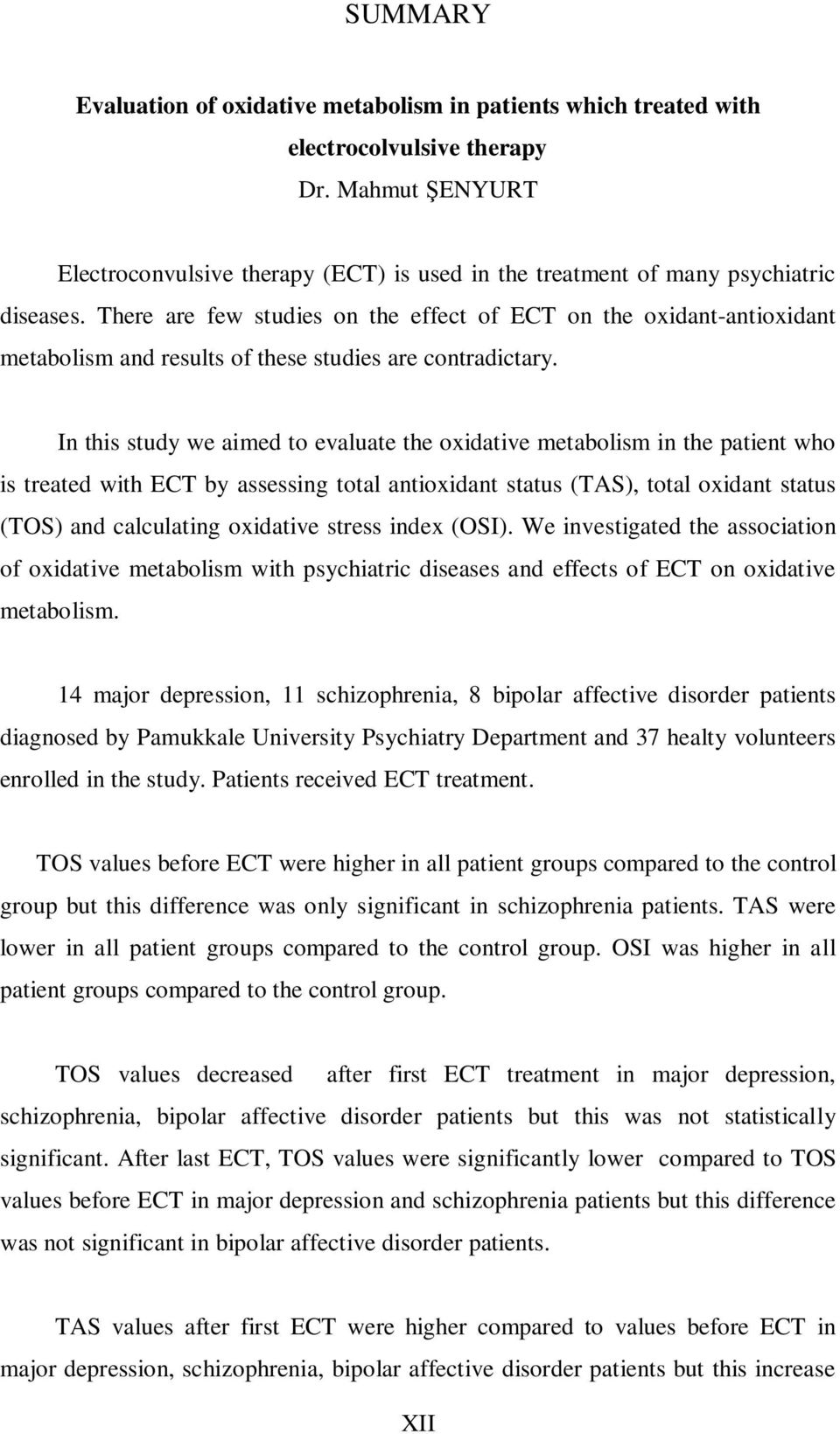 There are few studies on the effect of ECT on the oxidant-antioxidant metabolism and results of these studies are contradictary.