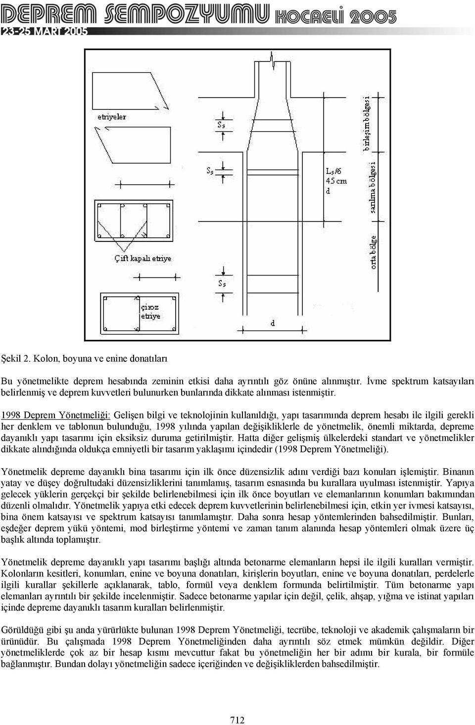 1998 Deprem Yönetmeliği: Gelişen bilgi ve teknolojinin kullanıldığı, yapı tasarımında deprem hesabı ile ilgili gerekli her denklem ve tablonun bulunduğu, 1998 yılında yapılan değişikliklerle de