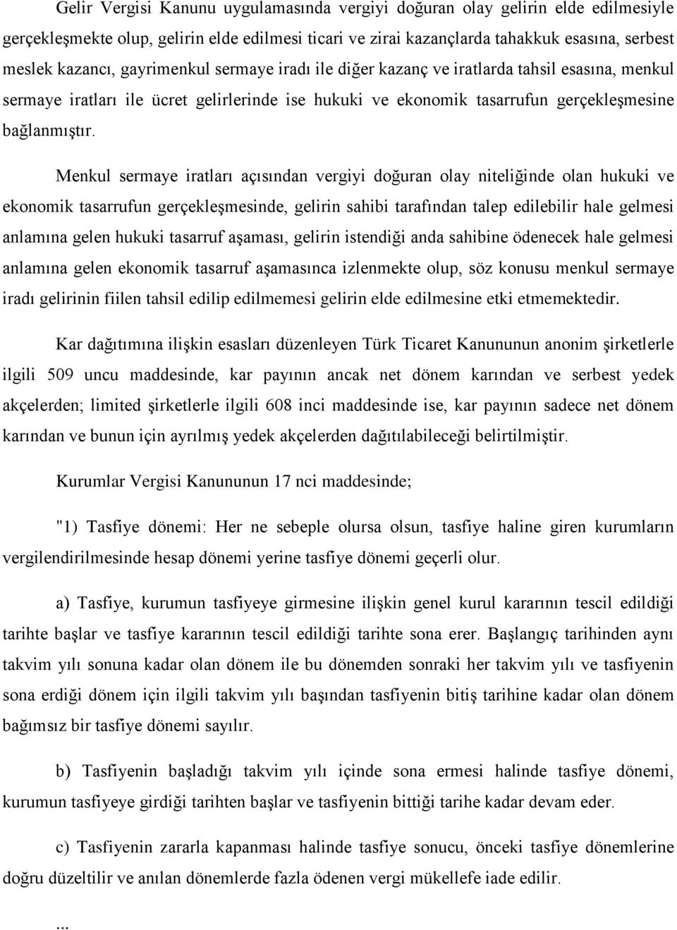 Menkul sermaye iratları açısından vergiyi doğuran olay niteliğinde olan hukuki ve ekonomik tasarrufun gerçekleşmesinde, gelirin sahibi tarafından talep edilebilir hale gelmesi anlamına gelen hukuki