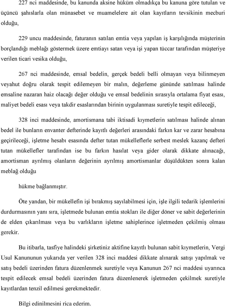 maddesinde, emsal bedelin, gerçek bedeli belli olmayan veya bilinmeyen veyahut doğru olarak tespit edilemeyen bir malın, değerleme gününde satılması halinde emsaline nazaran haiz olacağı değer olduğu