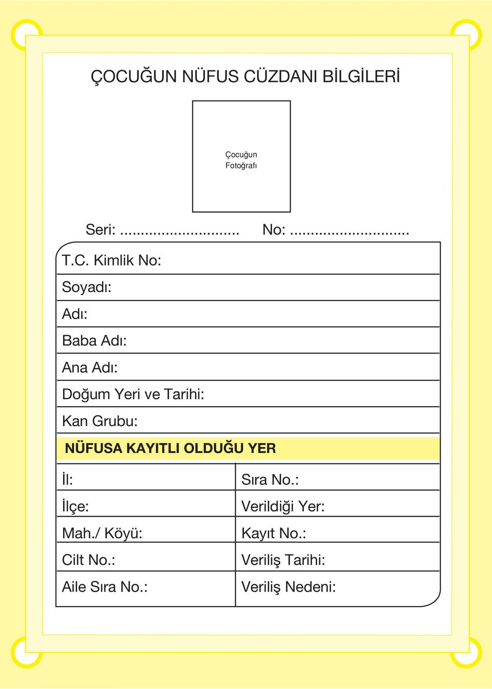 Grubu: NÜFUSA KAYITLI OLDU U YER l: lçe: Mah./ Köyü: Cilt No.