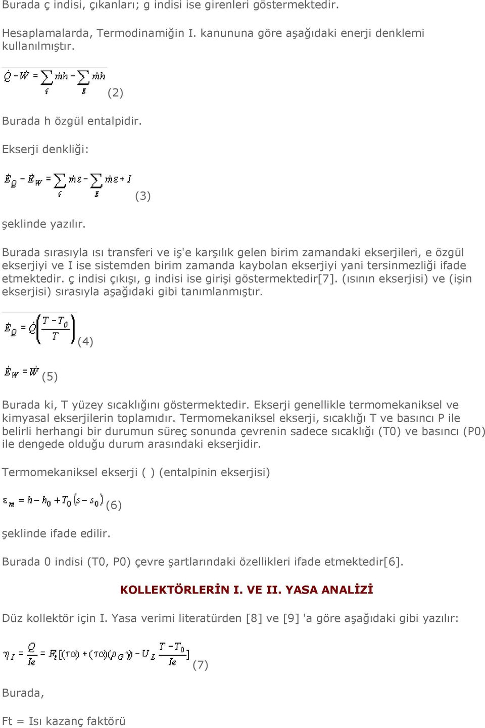 (3) Burada sırasıyla ısı transferi ve iş'e karşılık gelen birim zamandaki ekserjileri, e özgül ekserjiyi ve I ise sistemden birim zamanda kaybolan ekserjiyi yani tersinmezliği ifade etmektedir.