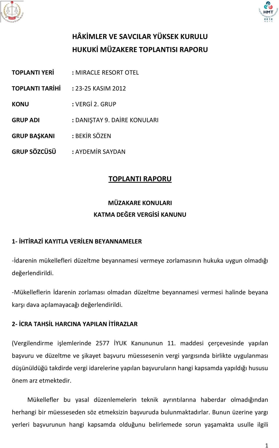 DAİRE KONULARI : BEKİR SÖZEN : AYDEMİR SAYDAN TOPLANTI RAPORU MÜZAKARE KONULARI KATMA DEĞER VERGİSİ KANUNU 1- İHTİRAZİ KAYITLA VERİLEN BEYANNAMELER -İdarenin mükellefleri düzeltme beyannamesi vermeye