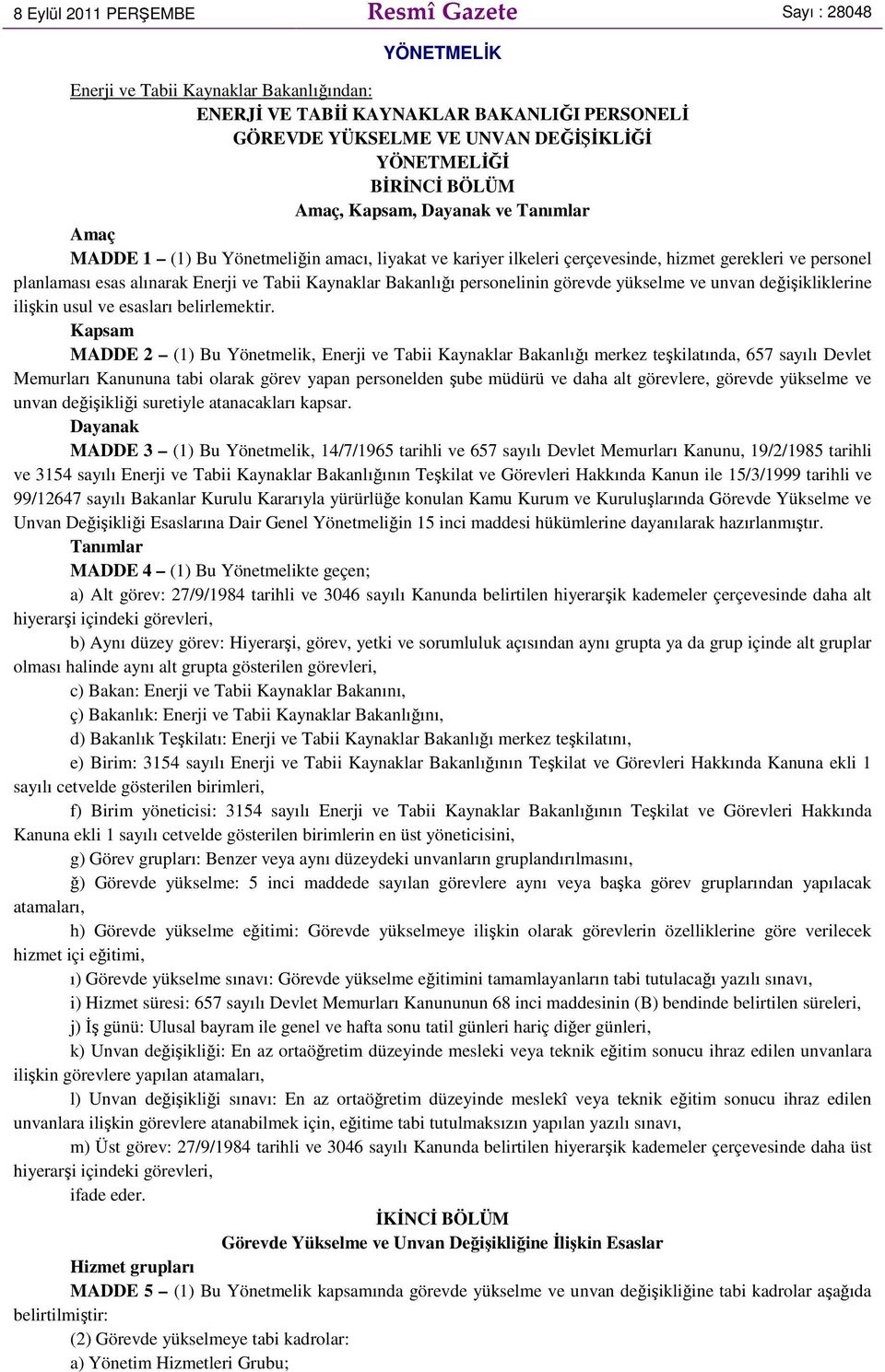 Kaynaklar Bakanlığı personelinin görevde yükselme ve unvan değişikliklerine ilişkin usul ve esasları belirlemektir.