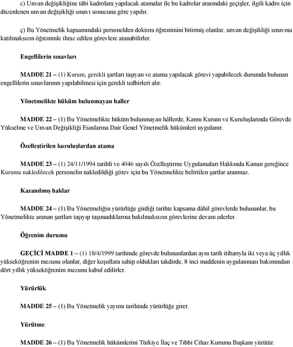 Engellilerin sınavları MADDE 21 (1) Kurum, gerekli şartları taşıyan ve atama yapılacak görevi yapabilecek durumda bulunan engellilerin sınavlarının yapılabilmesi için gerekli tedbirleri alır.