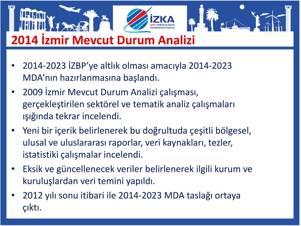 Yeni bir içerik belirlenerek bu doğrultuda çeşitli bölgesel, ulusal ve uluslararası raporlar, veri kaynakları, tezler, istatistiki